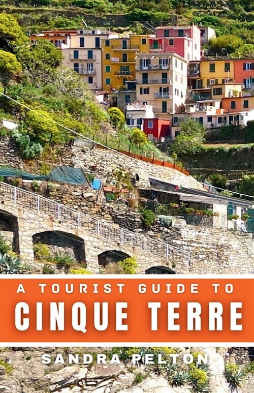 A Tourist Guide to Cinque Terre: Discover the Charms of Five Colorful Villages, Hiking Trails, Beaches, and Cuisines (Paperback)