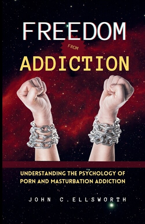 Freedom from Addiction: Understanding the Psychology of Porn and Masturbation Addiction (Paperback)