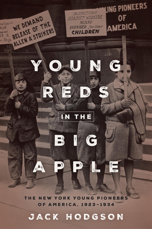 Young Reds in the Big Apple: The New York Young Pioneers of America, 1923-1934 (Hardcover)