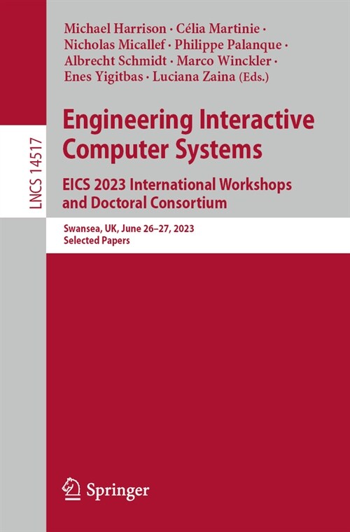 Engineering Interactive Computer Systems. Eics 2023 International Workshops and Doctoral Consortium: Swansea, Uk, June 26-27, 2023, Selected Papers (Paperback, 2024)