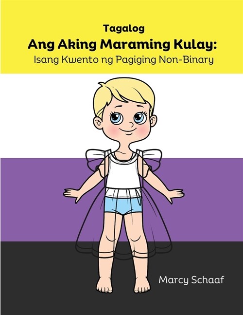 Ang Aking Maraming Kulay: Isang Kwento ng Pagiging Non-Binary (Tagalog) My Many Colors: A Story of Being Non-Binary: Isang Kwento ng Pagiging No (Paperback)