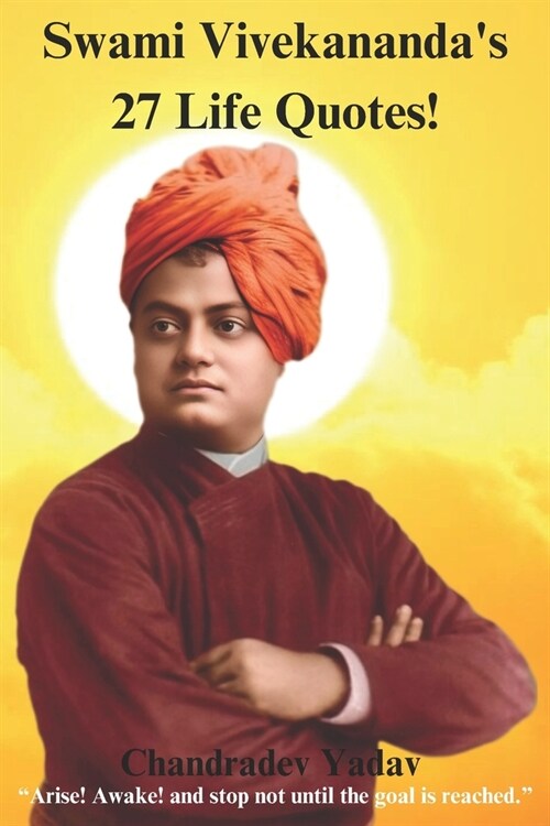 Swami Vivekanandas 27 Life Quotes!: Change Your Life Forever (Paperback)