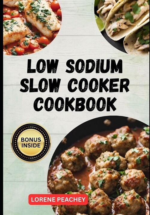 Low Sodium Slow Cooker Cookbook: The Ultimate Guide to Delicious low fat and low Cholesterol Crock-pot Recipes to Improve Heart Health and Lower your (Paperback)