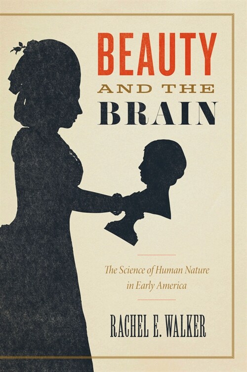 Beauty and the Brain: The Science of Human Nature in Early America (Paperback)