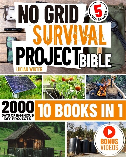 No Grid Survival Projects Bible: [10 in 1] The Definitive DIY Guide for Surviving Crises, Recessions, and Conflicts with 2000 Days of Ingenious Self-S (Paperback)