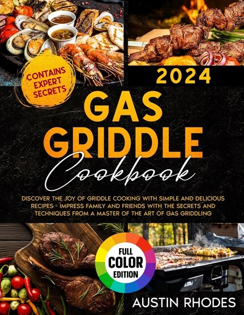 Gas Griddle Cookbook: Discover the Joy of Griddle Cooking with Simple and Delicious Recipes - Impress Family and Friends With the Secrets an (Paperback)