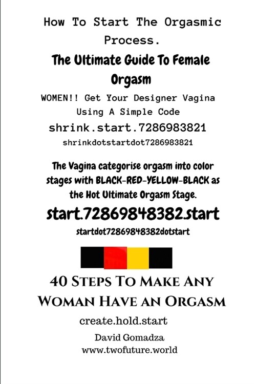 40 Steps To Make Any Woman Have An Orgasm.: How To Start The Orgasmic Process. The Ultimate Guide To Female Orgasm. (Paperback)