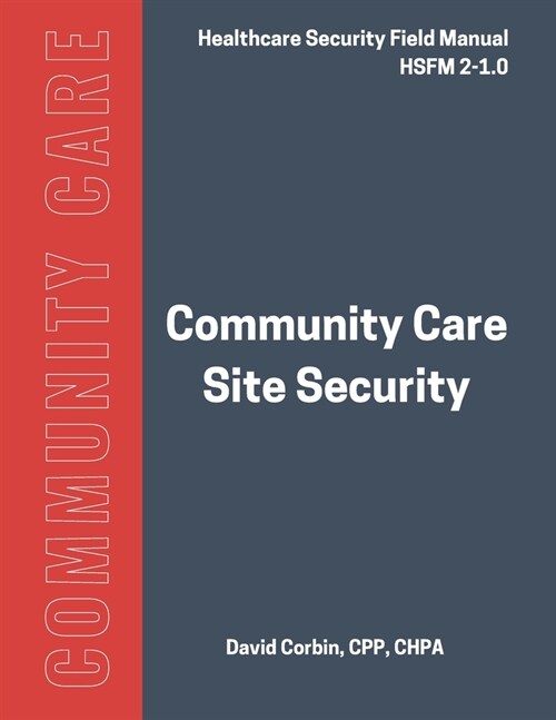 Community Care Site Security: Healthcare Security Field Manual 2-1.0 (Paperback)