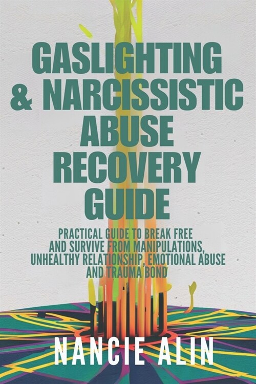 Gaslighting & Narcissistic Abuse Recovery Guide: A practical guide to break free and survive from Manipulations, unhealthy relationship, emotional abu (Paperback)