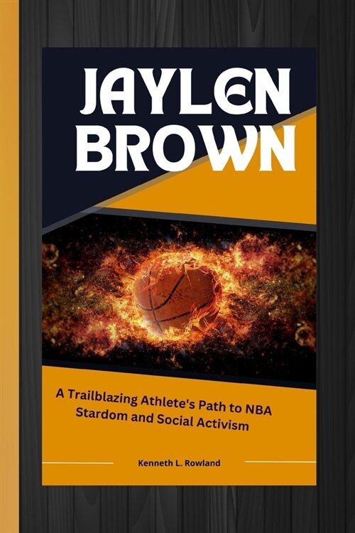 Jaylen Brown: A Trailblazing Athletes Path to NBA Stardom and Social Activism (Paperback)