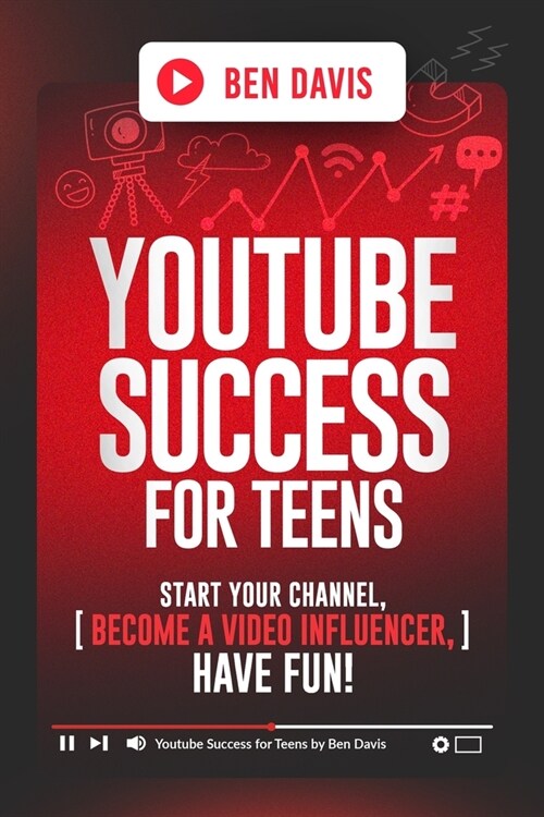 YouTube Success For Teens: Start Your Channel, Become a Video Influencer, Have Fun! (Paperback)