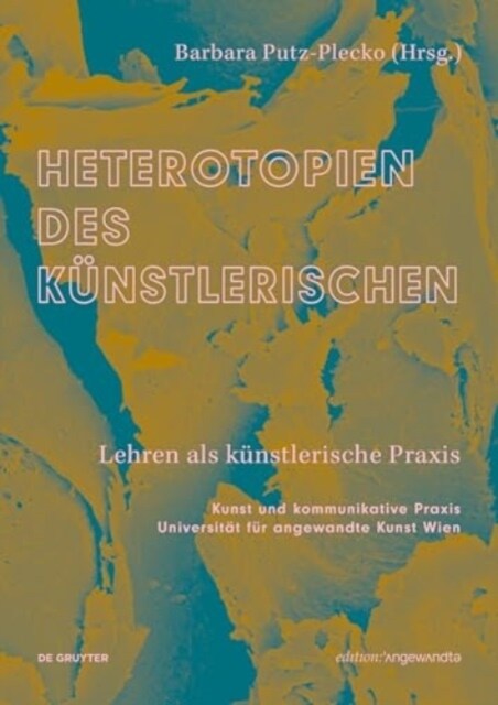 Heterotopien Des K?stlerischen: Lehren ALS K?stlerische PRAXIS (Paperback)