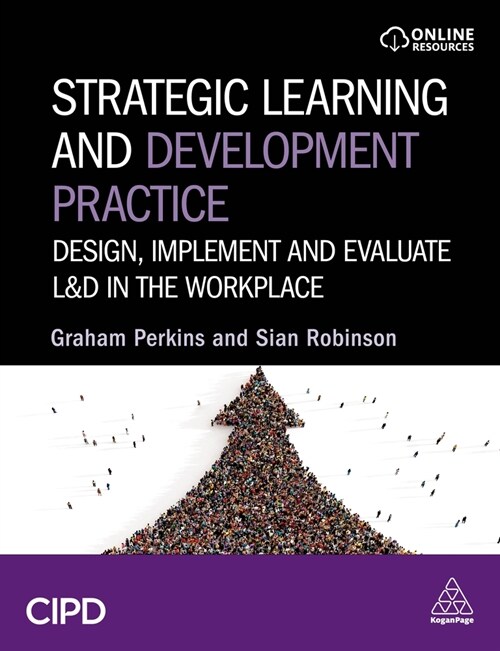 Strategic Learning and Development Practice : Design, Implement and Evaluate L&D in the Workplace (Paperback)