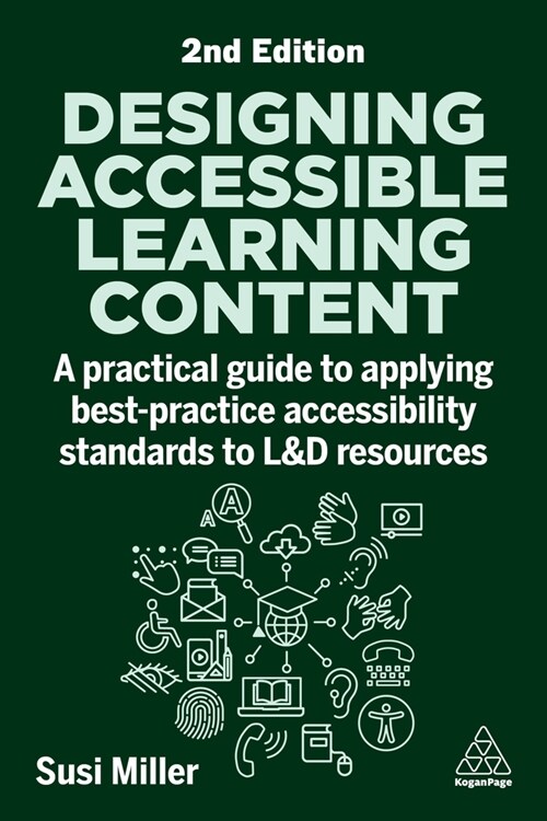 Designing Accessible Learning Content : A Practical Guide to Applying best-practice Accessibility Standards to L&D Resources (Paperback, 2 Revised edition)