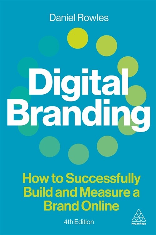 Digital Branding : How to Successfully Build and Measure a Brand Online (Hardcover, 4 Revised edition)