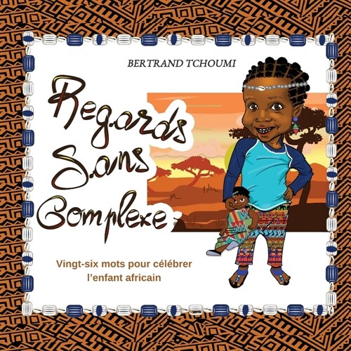 Regards sans complexe: Vingt-six mots pour c??rer lenfant africain (Paperback, French)