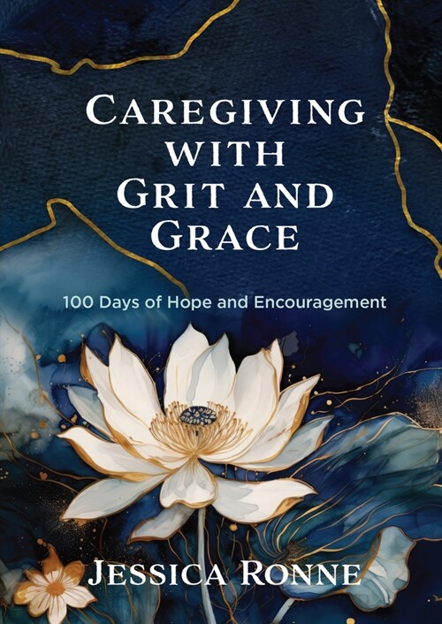 Caregiving with Grit and Grace: 100 Days of Hope and Encouragement (Hardcover)