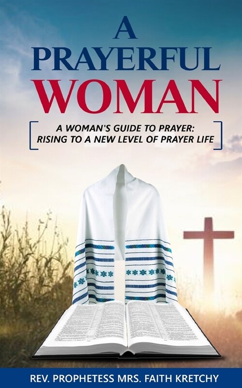 A praying woman: A womans guide to prayer: Rising to a new level of prayer life (Paperback)
