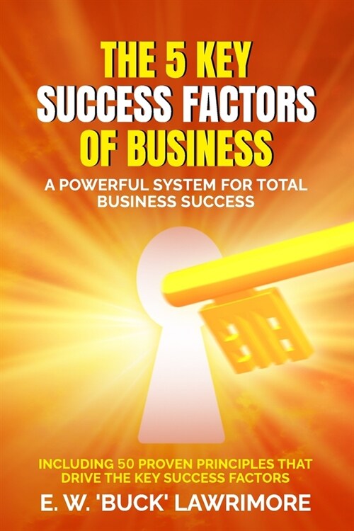 The 5 Key Success Factors of Business: A Powerful System for Total Business Success (Paperback)