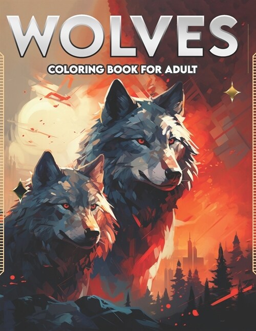 Wolves Coloring Book for Adult: Realistic and Fantasy Wolf Illustrations with Beautiful Flowers, Tribal Patterns, and Relaxing Nature Scenes.(For Adul (Paperback)