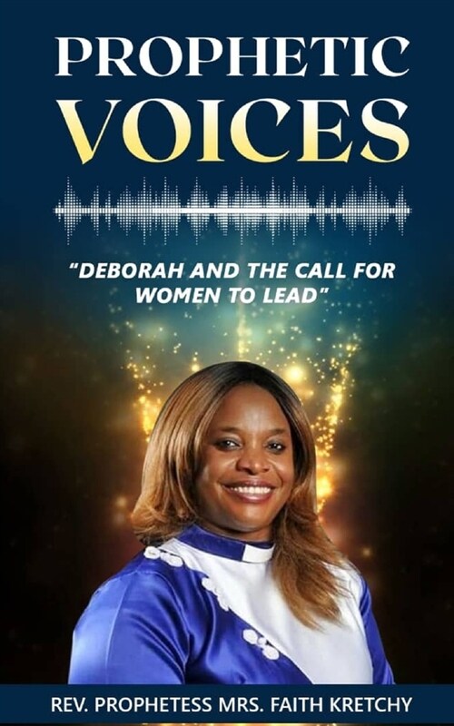 Prophetic Voices: Deborah and the call for Women to lead (Paperback)