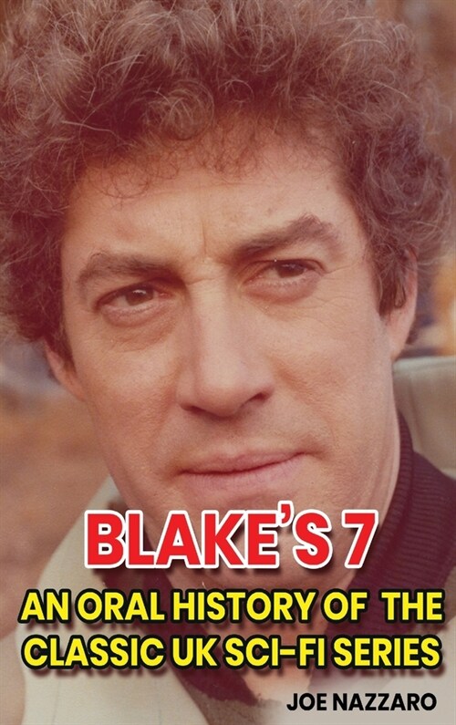Blakes 7 (hardback): An Oral History of the Classic UK Sci-Fi Series (Hardcover)