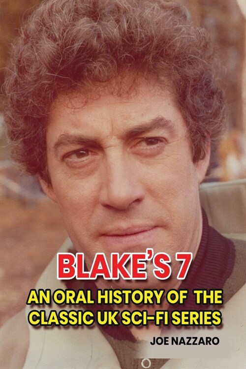 Blakes 7: An Oral History of the Classic UK Sci-Fi Series (Paperback)