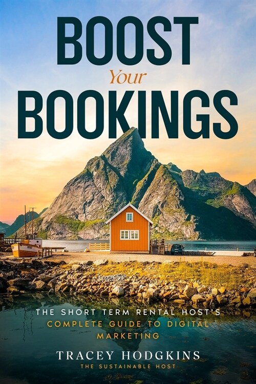Boost Your Bookings: The Short-Term Rental Hosts Complete Guide to Digital Marketing (Paperback)