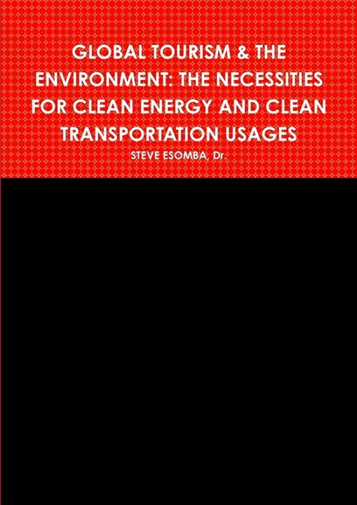 Global Tourism & the Environment: The Necessities for Clean Energy and Clean Transportation Usages (Paperback)