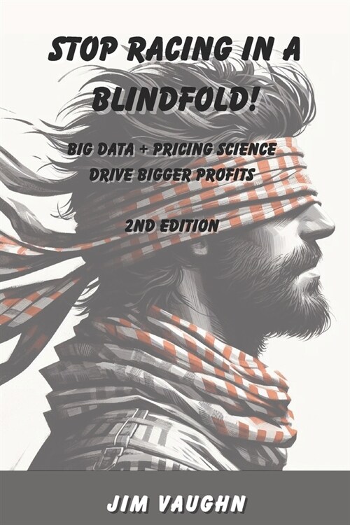 Stop Racing in a Blindfold!: Big Data + Pricing Science Drive Bigger Profits (Paperback)