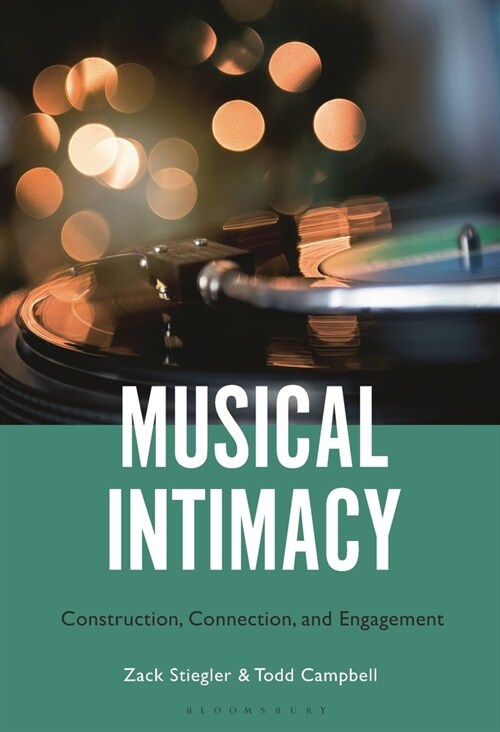 Musical Intimacy: Construction, Connection, and Engagement (Paperback)