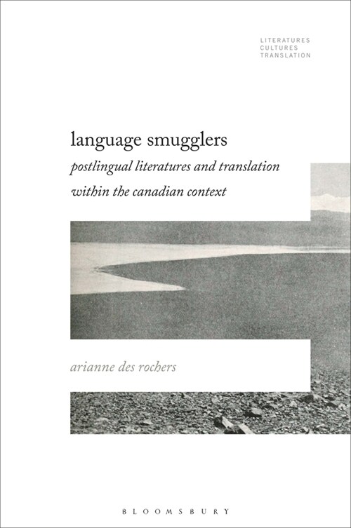 Language Smugglers: Postlingual Literatures and Translation Within the Canadian Context (Paperback)