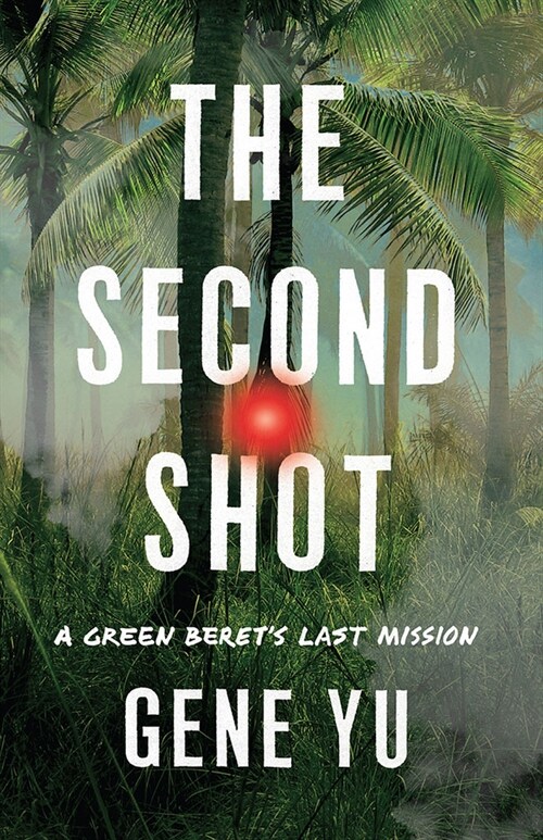 The Second Shot: A Green Berets Last Mission (Paperback)