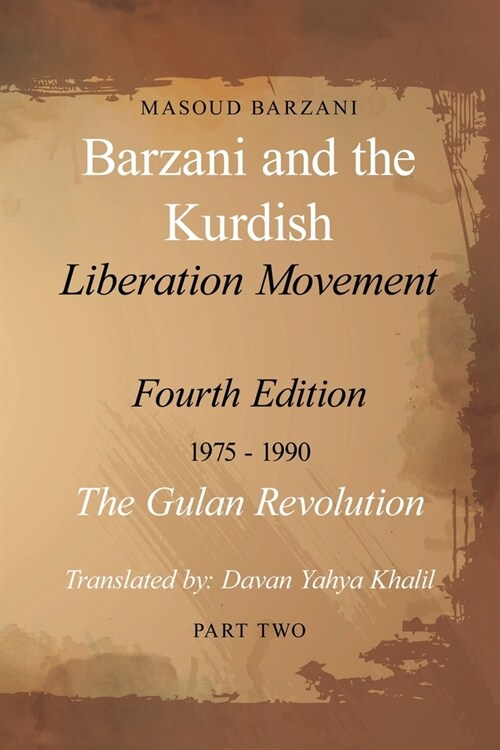 Barzani and the Kurdish Liberation Movement: Fourth Edition, 1975-1990 - The Gulan Revolution, Part Two (Paperback)