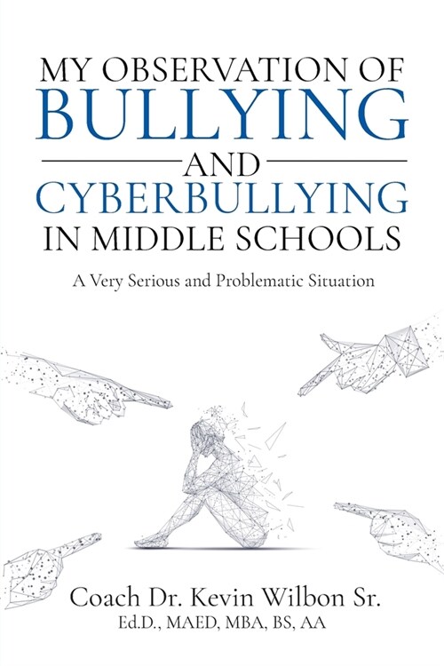 My Observation of Bullying and Cyberbullying in Middle Schools: A very Serious and Problematic Situation (Paperback)