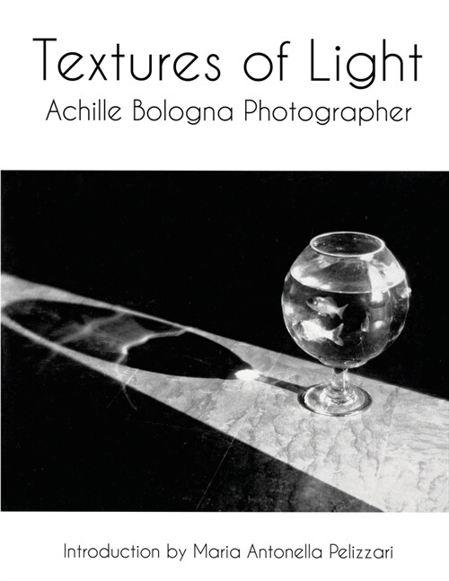 Textures of Light: Achille Bologna Photographer (Paperback)