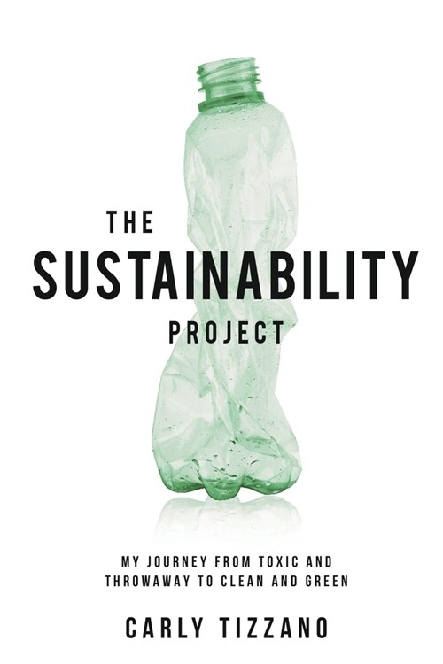 The Sustainability Project: My Journey from Toxic and Throwaway to Clean and Green (Paperback)