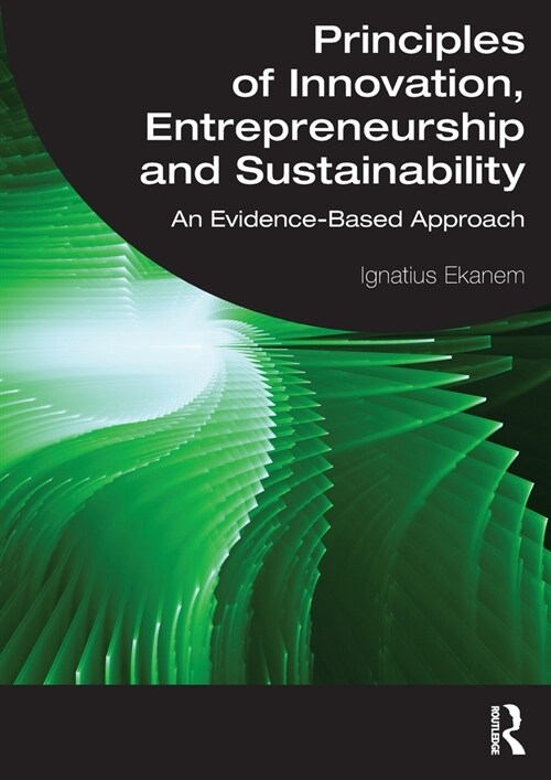 Principles of Innovation, Entrepreneurship and Sustainability : An Evidence-Based Approach (Paperback)