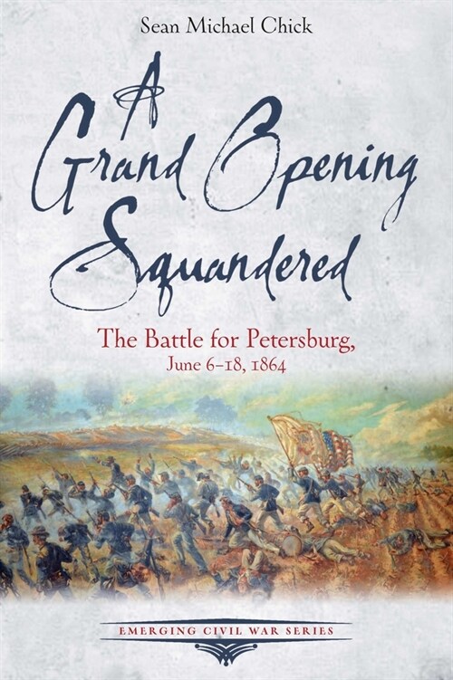 A Grand Opening Squandered: The Battle for Petersburg, June 6-18, 1864 (Paperback)