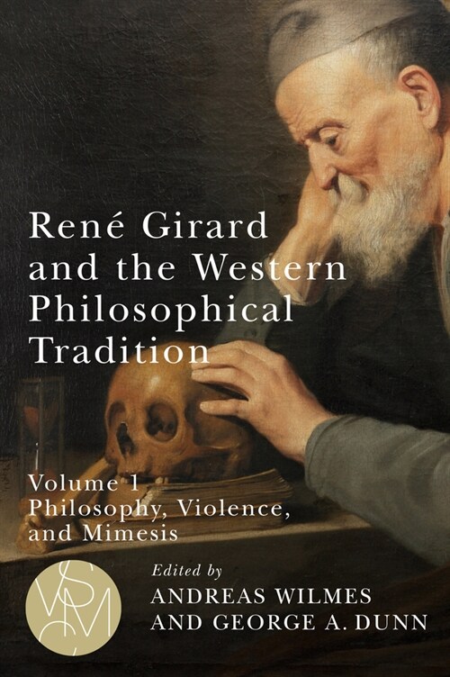Ren?Girard and the Western Philosophical Tradition, Volume 1: Philosophy, Violence, and Mimesis (Paperback)