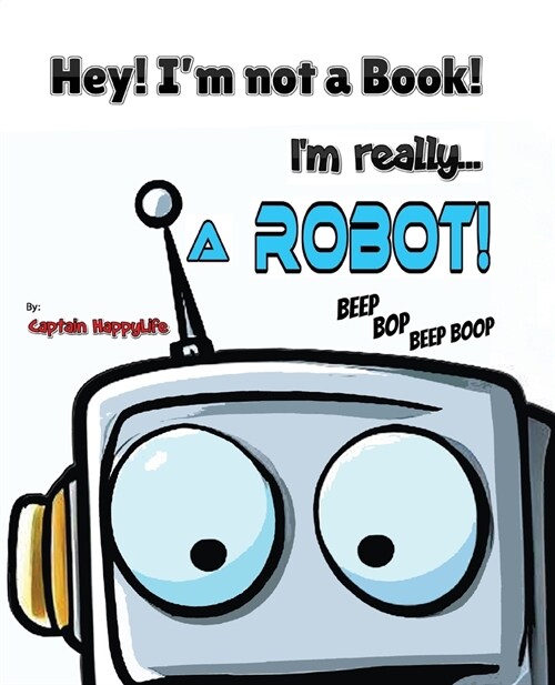 Hey! Im not a Book! Im really... a Robot! (Paperback)