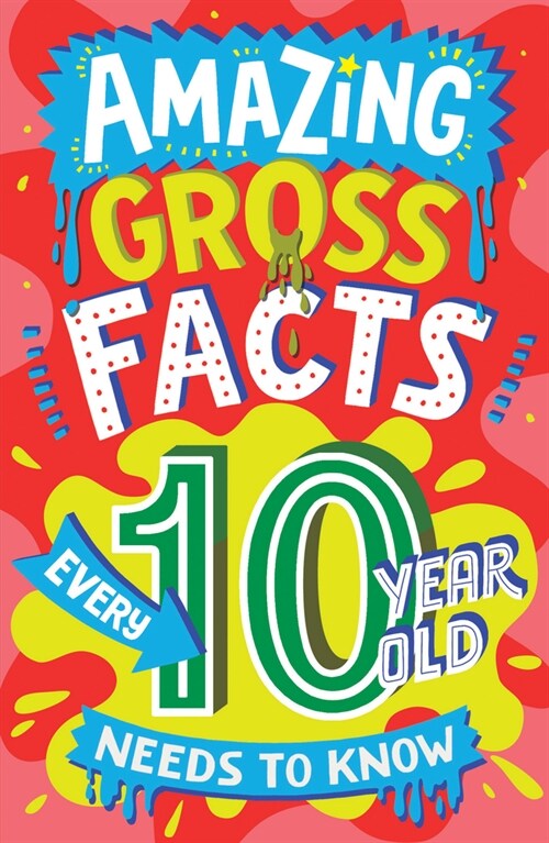 Amazing Gross Facts Every 10 Year Old Needs to Know (Paperback)