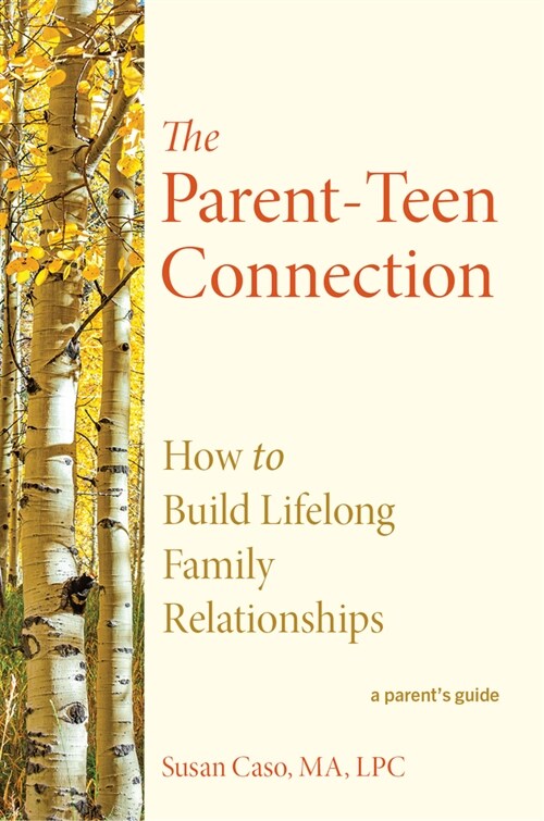 The Parent-Teen Connection: How to Build Lifelong Family Relationships (Hardcover)