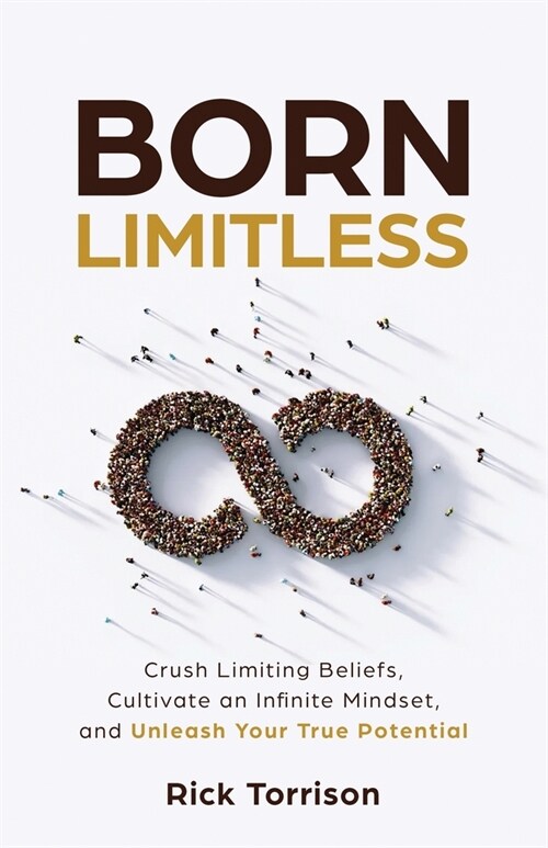 Born Limitless: Crush Limiting Beliefs, Cultivate an Infinite Mindset, and Unleash Your True Potential (Paperback)