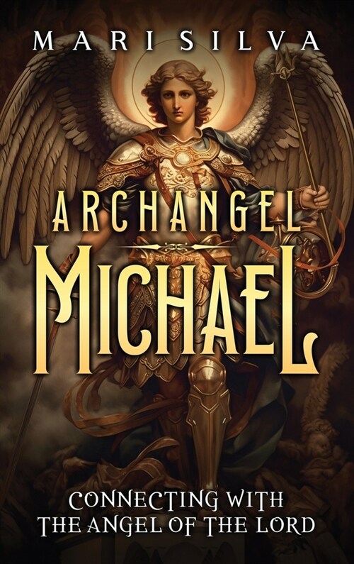 Archangel Michael: Connecting with the Angel of the Lord (Hardcover)