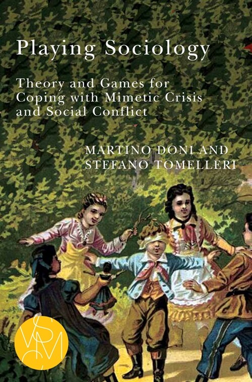 Playing Sociology: Theory and Games for Coping with Mimetic Crisis and Social Conflict (Paperback)