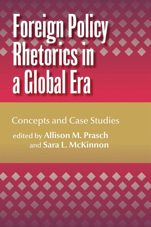 Foreign Policy Rhetorics in a Global Era: Concepts and Case Studies (Paperback)