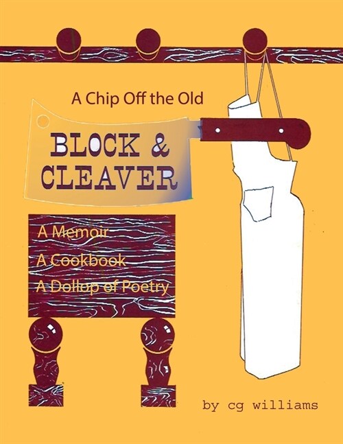 A Chip Off the Old Block and Cleaver: A Memoir, A Cookbook, A Dollop of Poetry (Paperback)