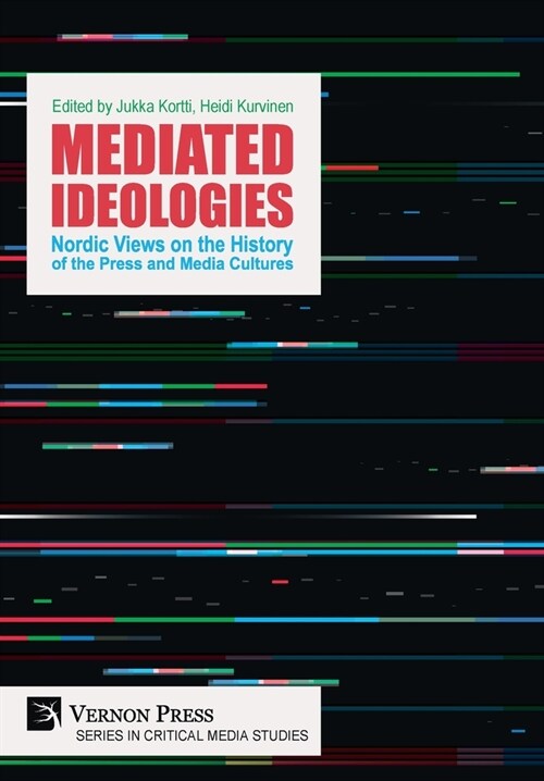 Mediated Ideologies: Nordic Views on the History of the Press and Media Cultures (Hardcover)