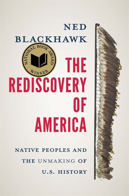 The Rediscovery of America: Native Peoples and the Unmaking of U.S. History (Paperback)